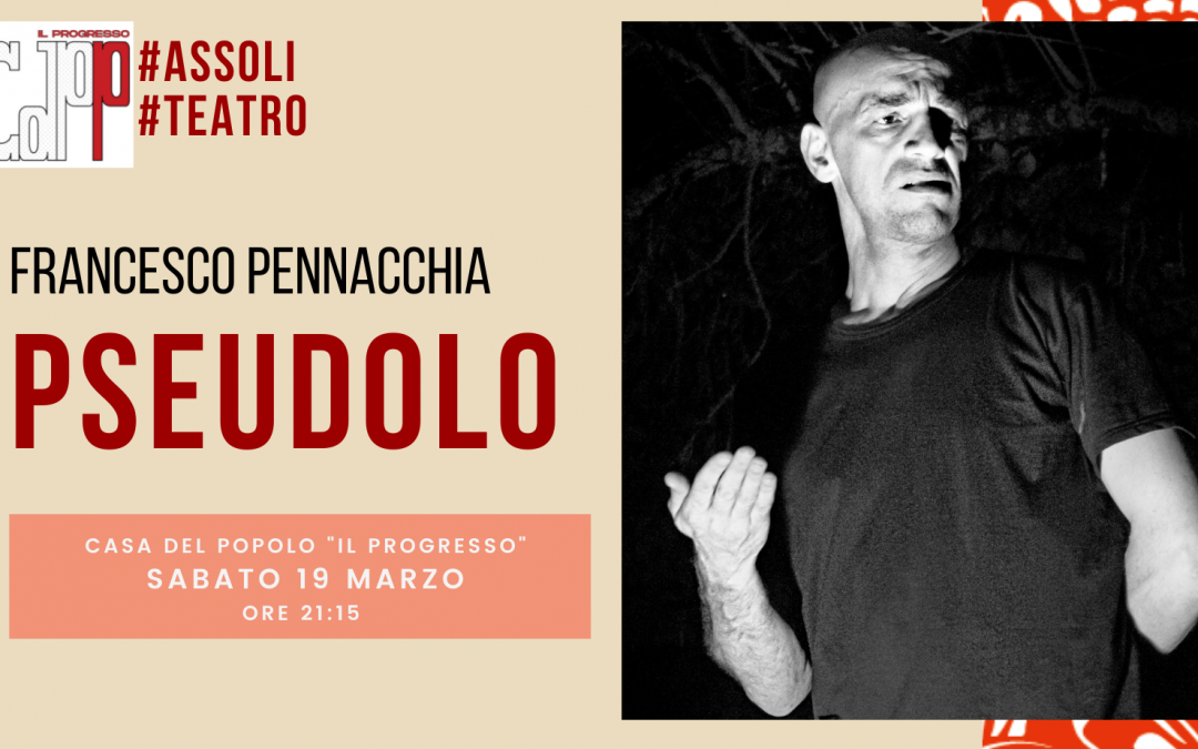 TEATRO – Francesco Pennacchia in “PSEUDOLO”