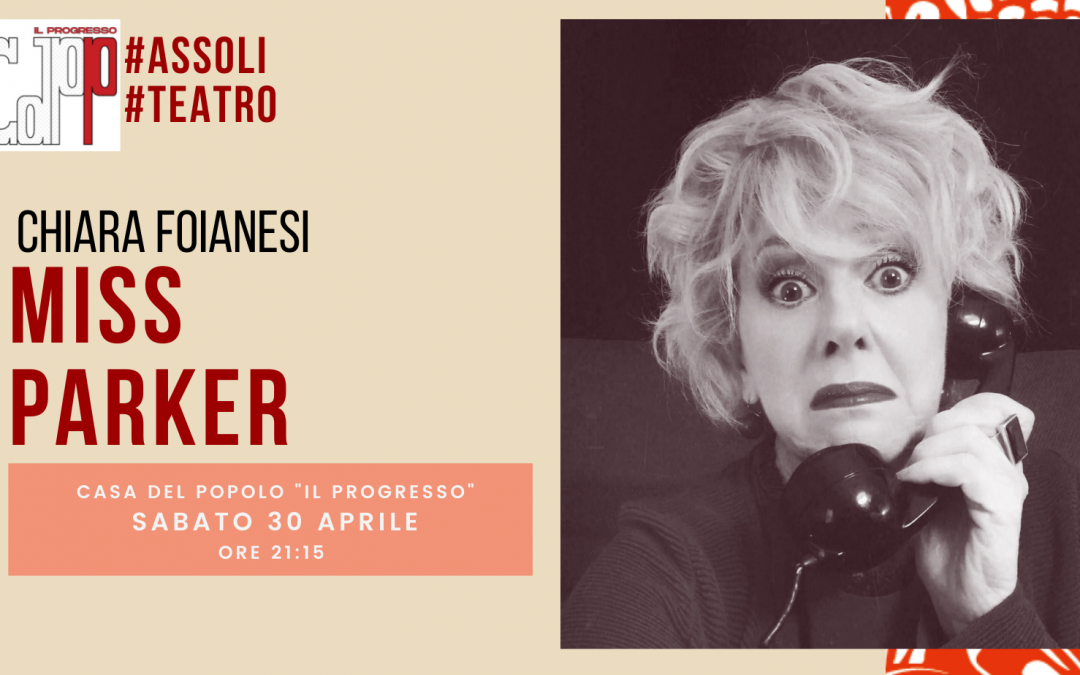 TEATRO #Assoli | Chiara Foianesi in “MISS PARKER”